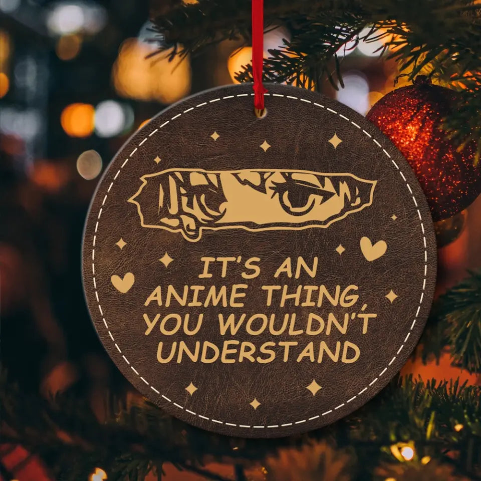 It's An Anime Thing You Wouldn't Understand Wooden Ornament Gift For Friends Anime Lovers