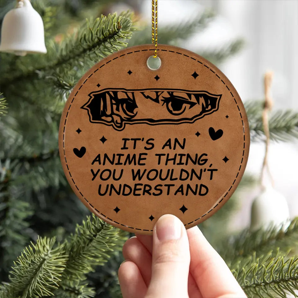 It&#39;s An Anime Thing You Wouldn&#39;t Understand, Circle Wooden Ornament 2 Sides, Gift For Anime Lovers | 310IHPNPOR847