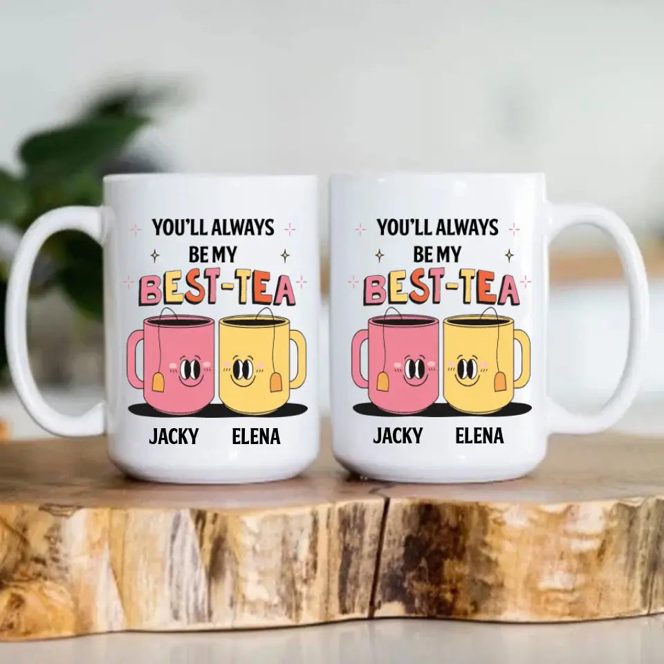 You'll Always Be My Best-Tea Personalized Mug