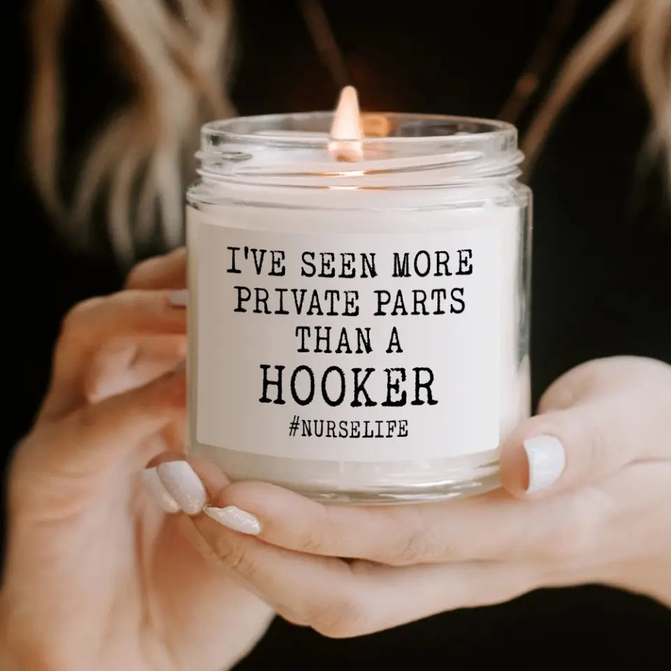 I've Seen More Prive Parts Than A Hooker, 9oz Scented Soy Candle, Gift For Nurse Doctor | 311IHPBNSC1219