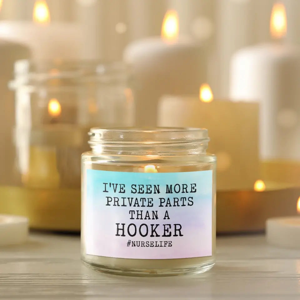 I've Seen More Prive Parts Than A Hooker, 9oz Scented Soy Candle, Gift For Nurse Doctor | 311IHPBNSC1219