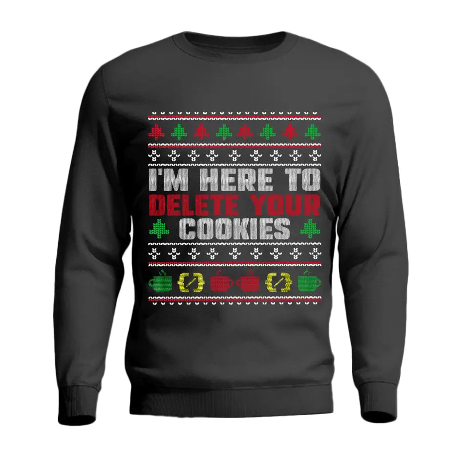 I'm Here To Delete Your Cookies Sweatshirt