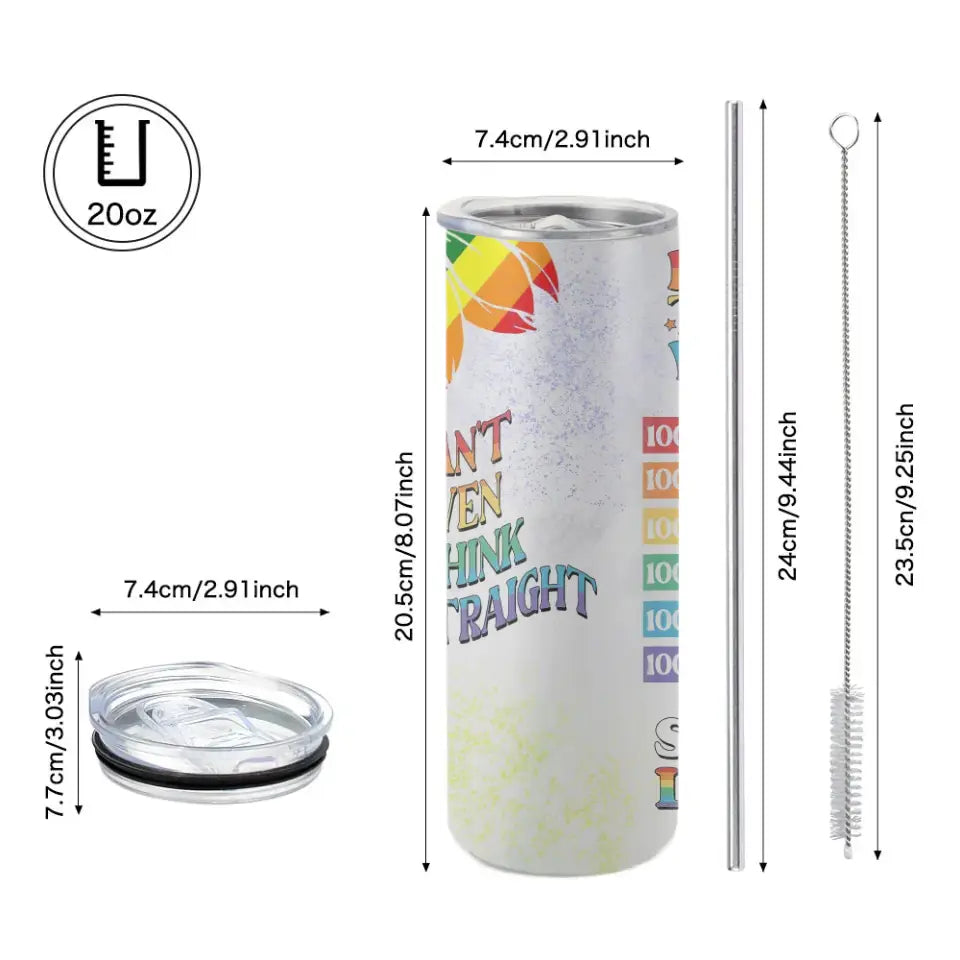 Born This Way Can't Think Straight - 20oz Skinny Tumbler