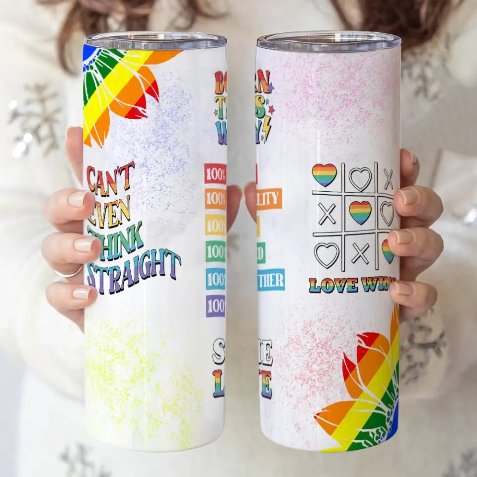 Born This Way Can't Think Straight - 20oz Skinny Tumbler
