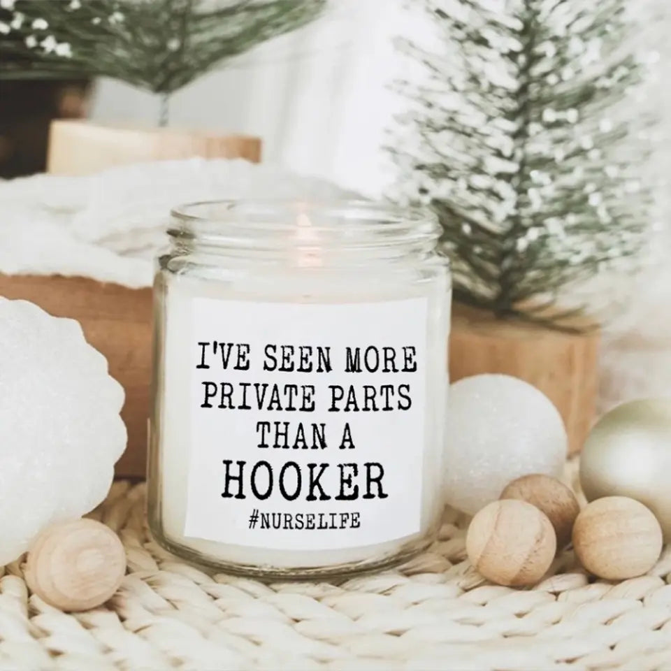 I've Seen More Prive Parts Than A Hooker, 9oz Scented Soy Candle, Gift For Nurse Doctor | 311IHPBNSC1219