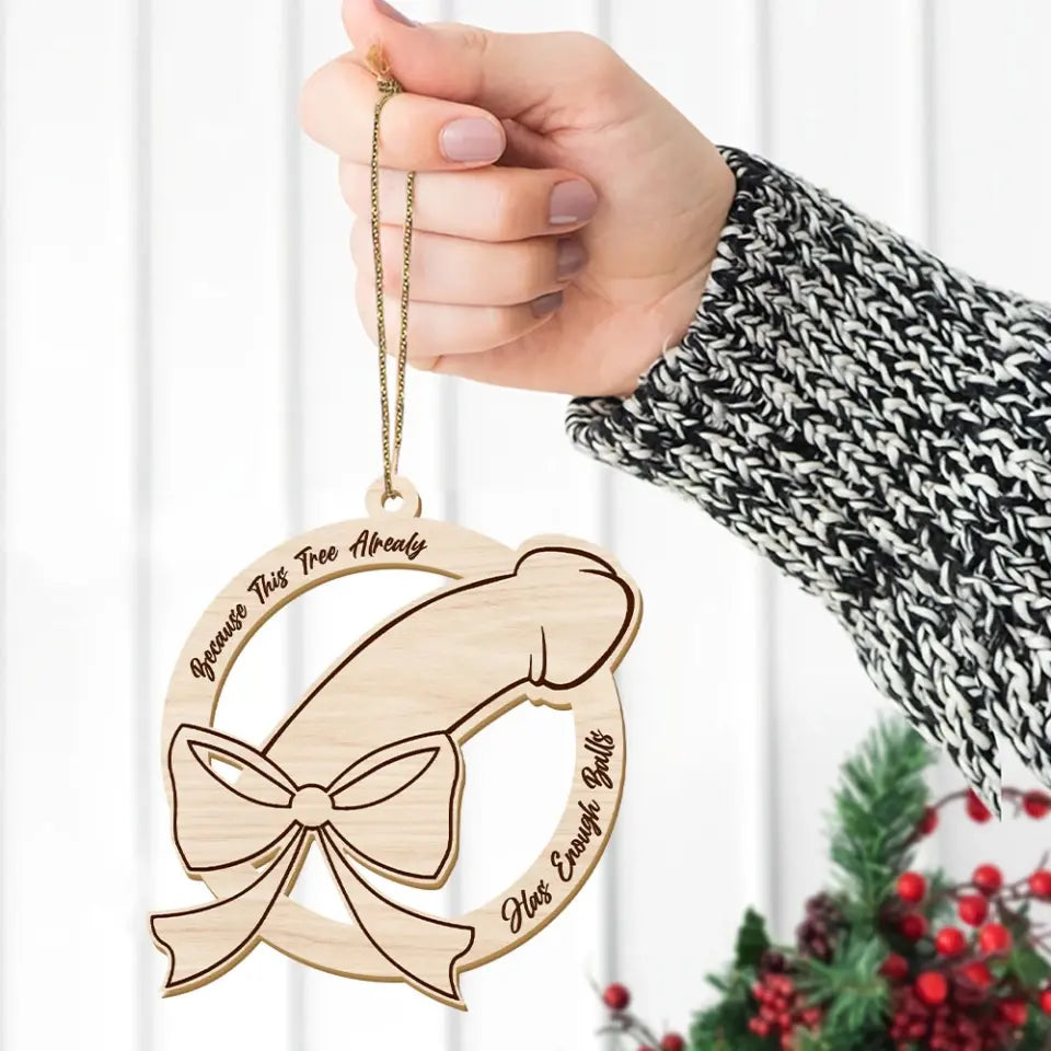 Because This Tree Has Enough Balls Funny Ornament Naughty Christmas Gift