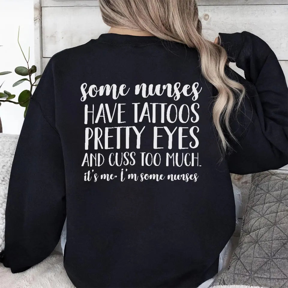Some Nurses Have Tattoos Pretty Eyes And Cuss Too Much, Standard Crew Sweatshirt, Gift For Nurses | 311IHPLNTS1215