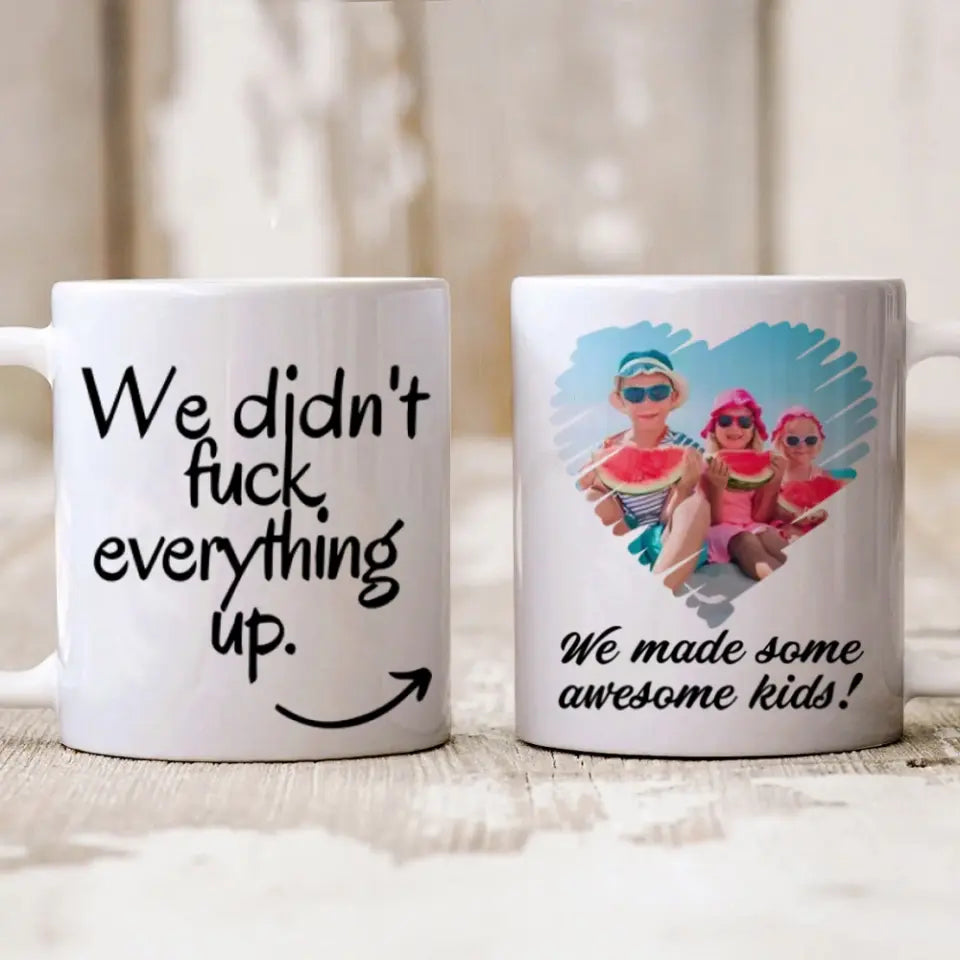 We Did Not Fuck Everything Up Personalized Mug Gift For Ex Husband Wife