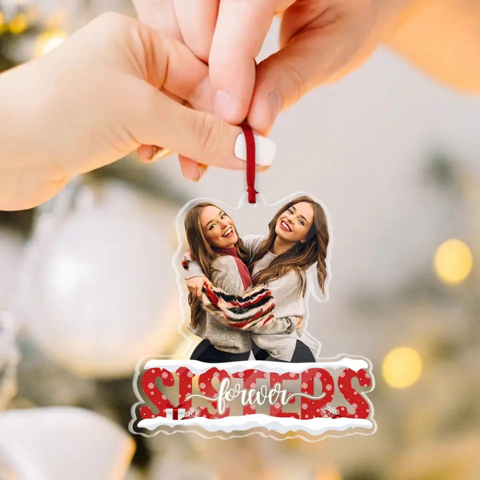 Sister Besties Forever, Custom Shape Acrylic Ornament, Christmas Gift For Friends, Besties | 310IHPBNOR1131