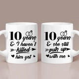 I haven't killed him yet and she still puts up with me - Personalized Couple Mug Set - Best Couple Mug for Couple Husband and Wife - 209IHPTHMU297