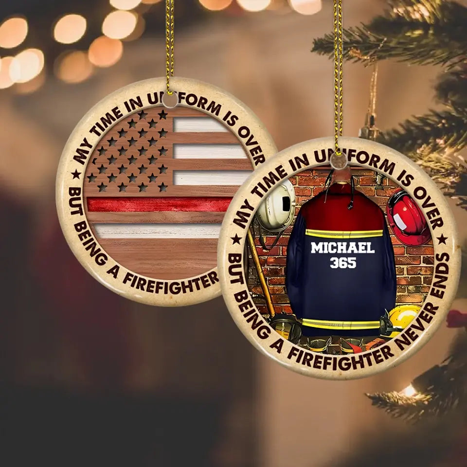 Being A Firefighter Never Ends, Circle Ceramic Ornament 2 Sides, Gift For Firefighter | 311IHPLNOR1249