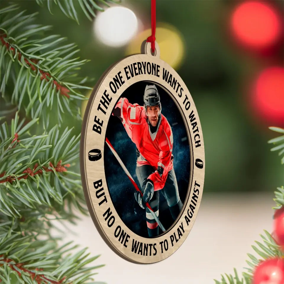 Be The One Everyone Wants To Watch - 2 Layered Wooden Ornament - Positive Gift for Hockey Players, Fans, Coaches