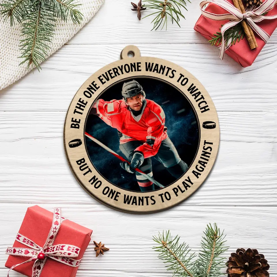 Be The One Everyone Wants To Watch - 2 Layered Wooden Ornament - Positive Gift for Hockey Players, Fans, Coaches