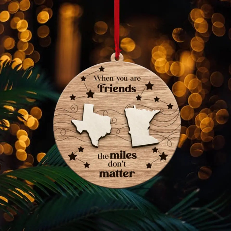 When You Are Friends, The Miles Don't Matter - Personalized Ornament - Gift For Long Distance Relationship
