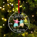 We'll Be Friends Until We're Old And Senile, Transparent Glass/Acrylic Ornament, Gift For Friends, Besties | 311IHPLNOR1258