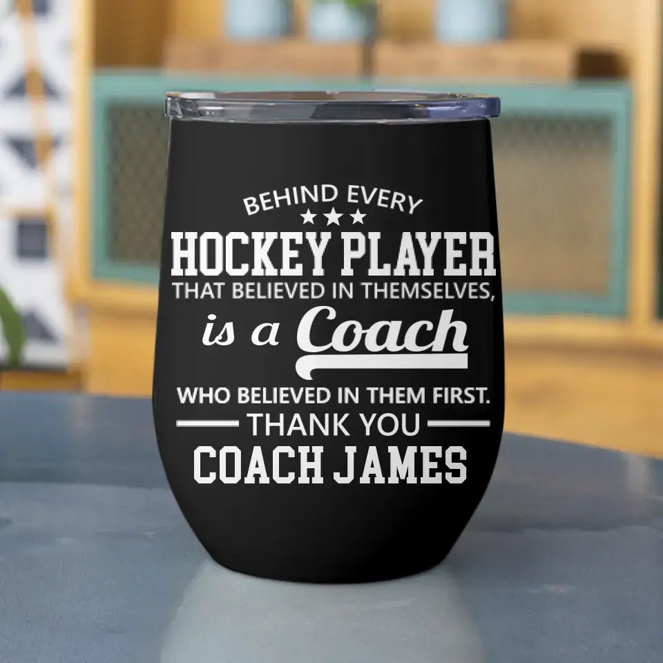 Behind Every Hockey Player Is A Coach - Personalized Wine Tumbler with Name - Thank You Gift for Coaches