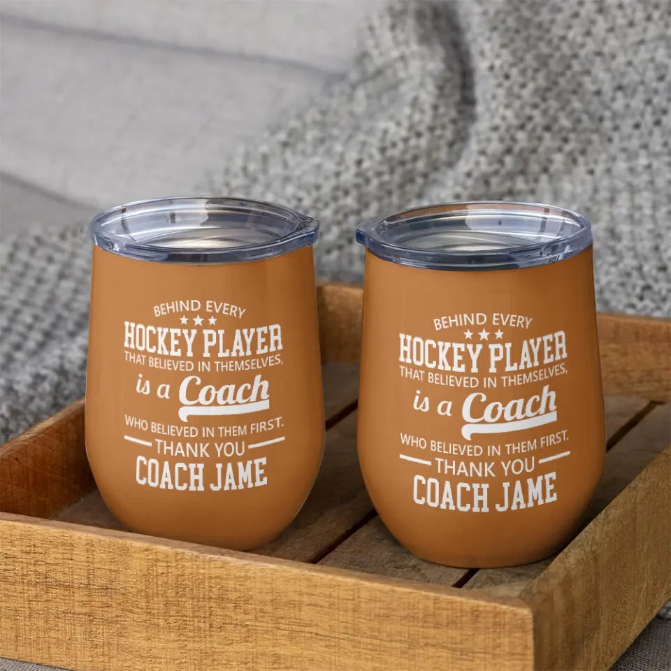 Behind Every Hockey Player Is A Coach - Personalized Wine Tumbler with Name - Thank You Gift for Coaches