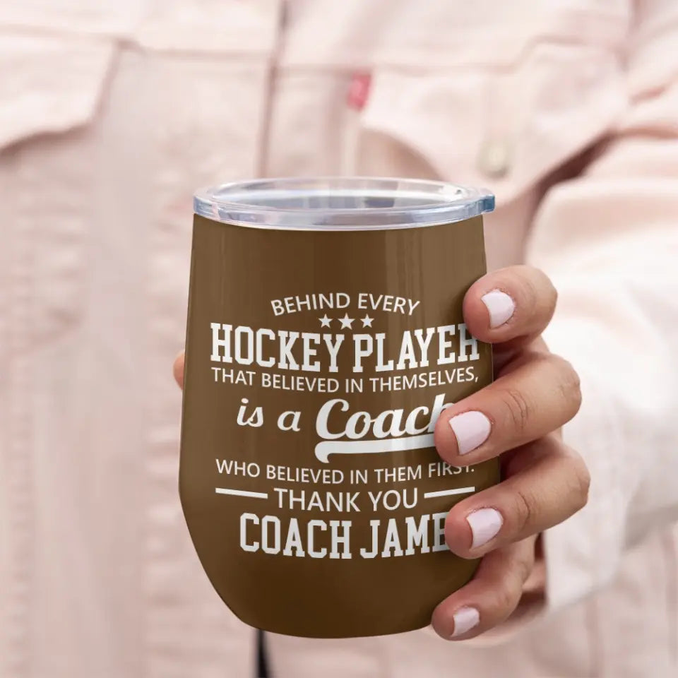 Behind Every Hockey Player Is A Coach - Personalized Wine Tumbler with Name - Thank You Gift for Coaches