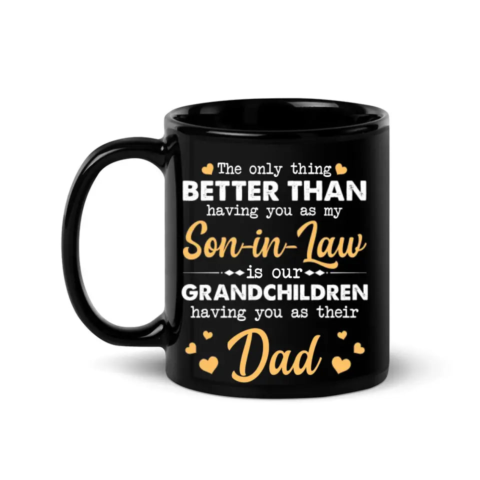The Only Better Than Having You As My Son-in-law - Black Mug - Gift For Son-in-law