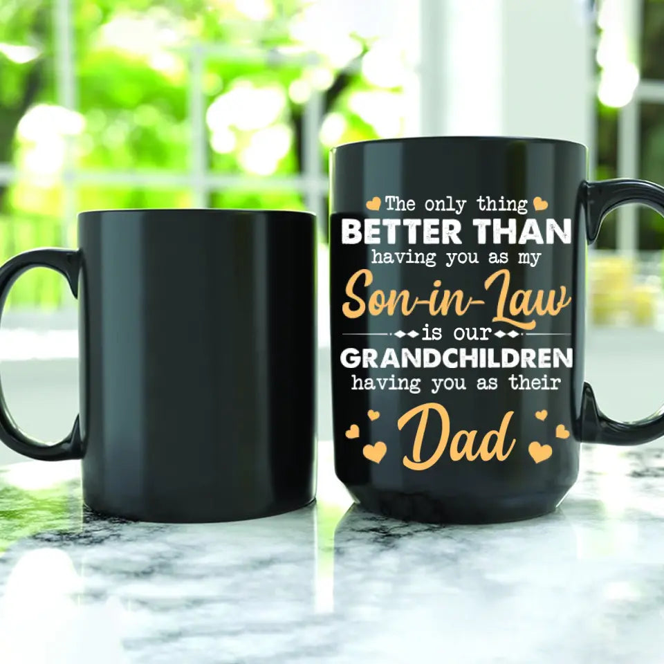 The Only Better Than Having You As My Son-in-law - Black Mug - Gift For Son-in-law