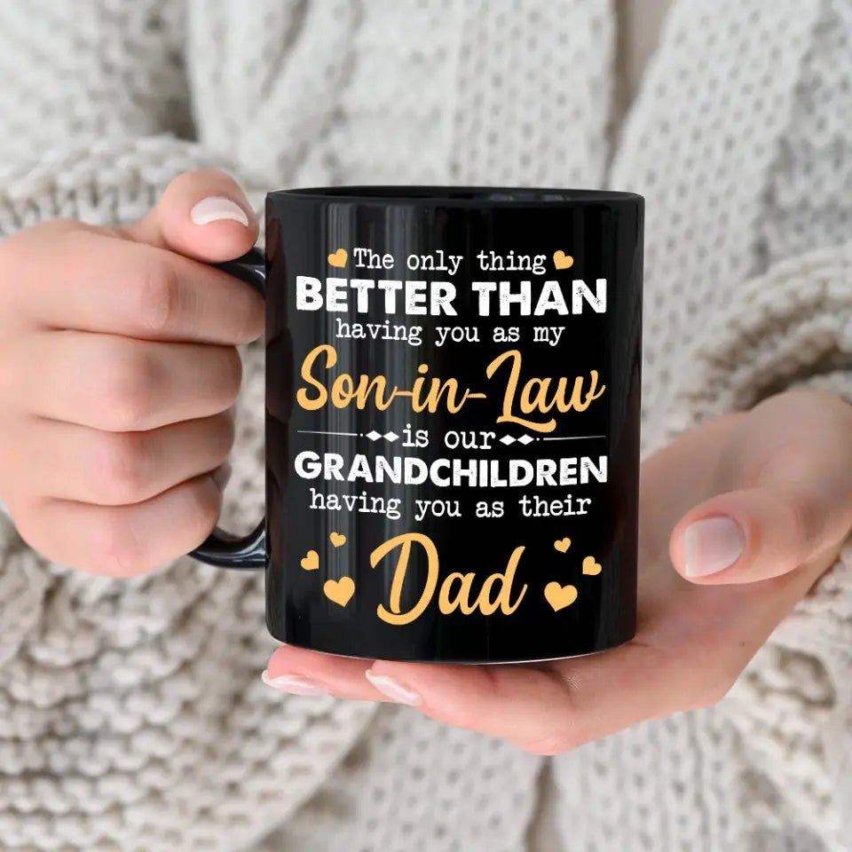 The Only Better Than Having You As My Son-in-law - Black Mug - Gift For Son-in-law