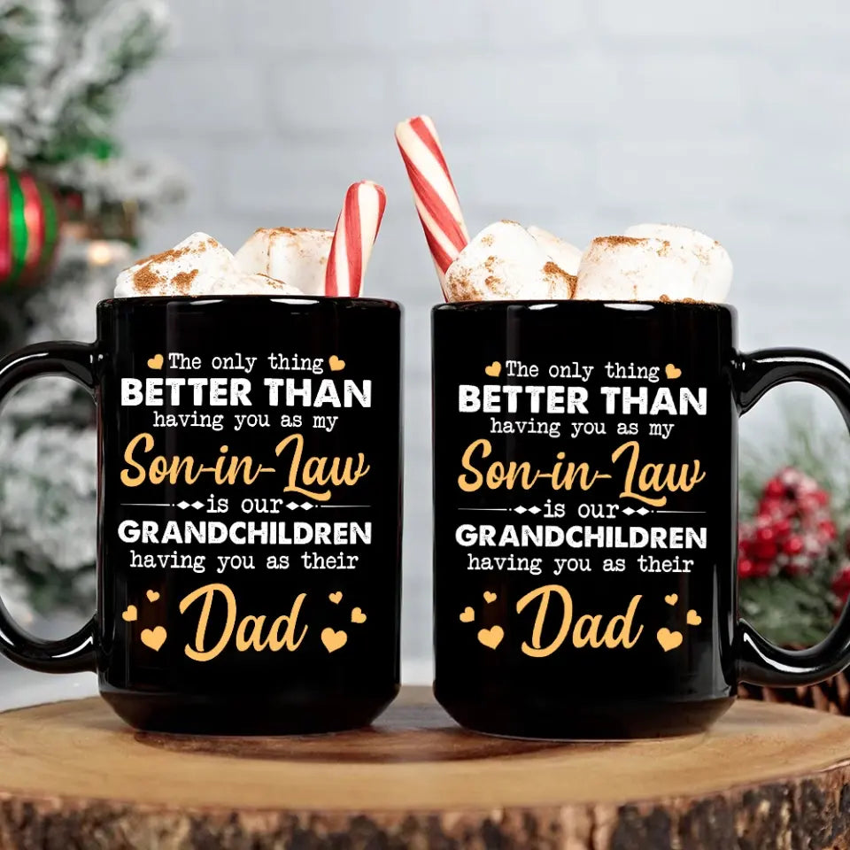 The Only Better Than Having You As My Son-in-law - Black Mug - Gift For Son-in-law