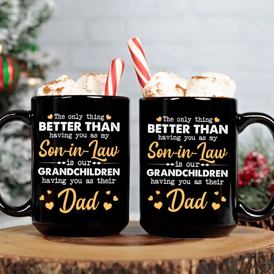 The Only Better Than Having You As My Son-in-law - Black Mug - Gift For Son-in-law