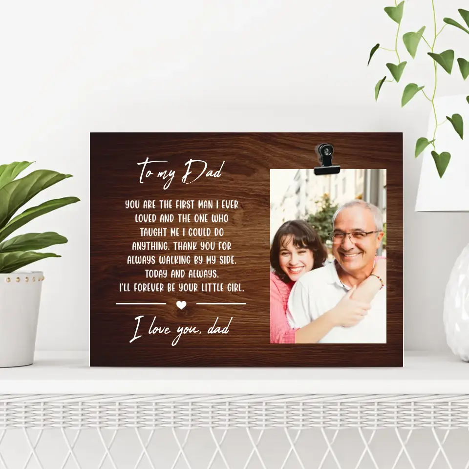You Are The First Man I Ever Loved Dad Custom Photo Clip Frame Gift  For Dad