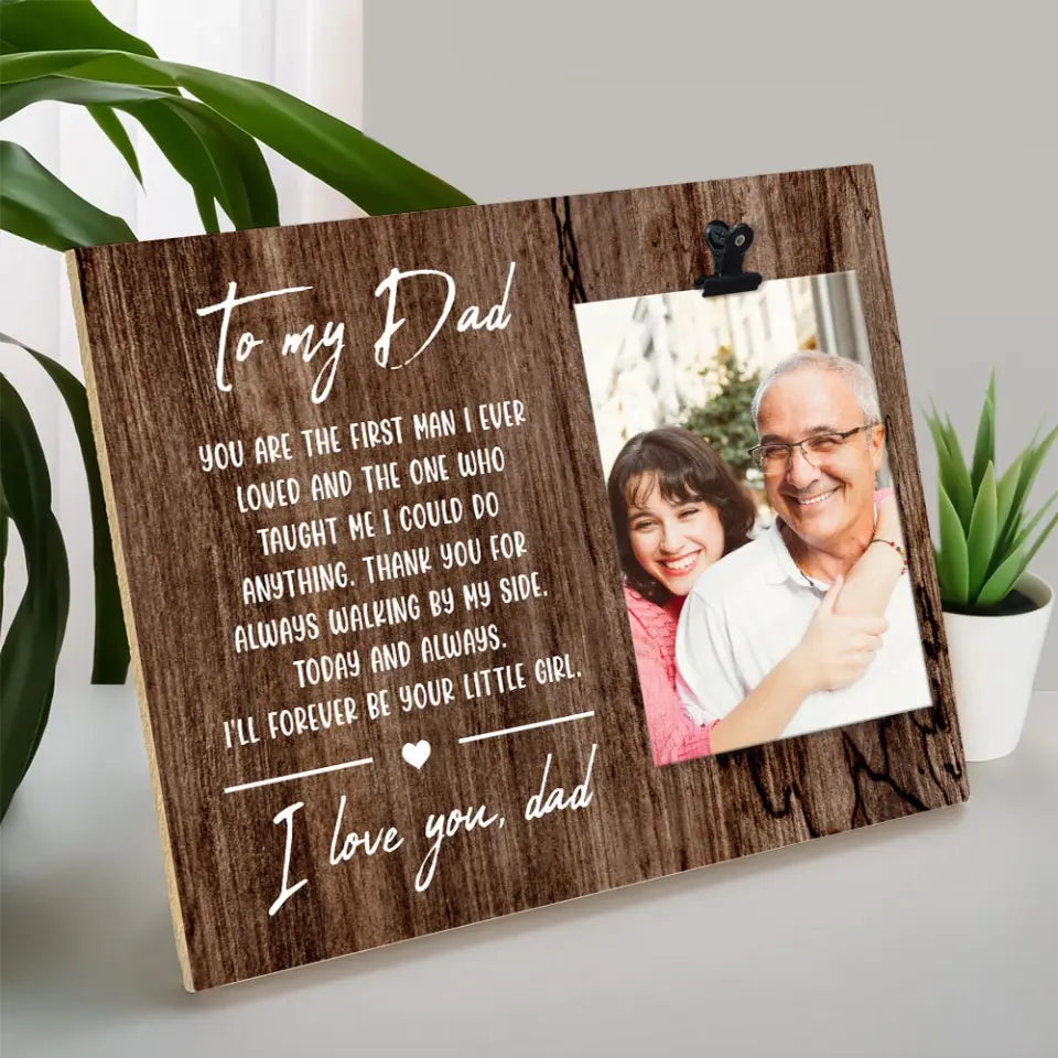 You Are The First Man I Ever Loved Dad Custom Photo Clip Frame Gift  For Dad