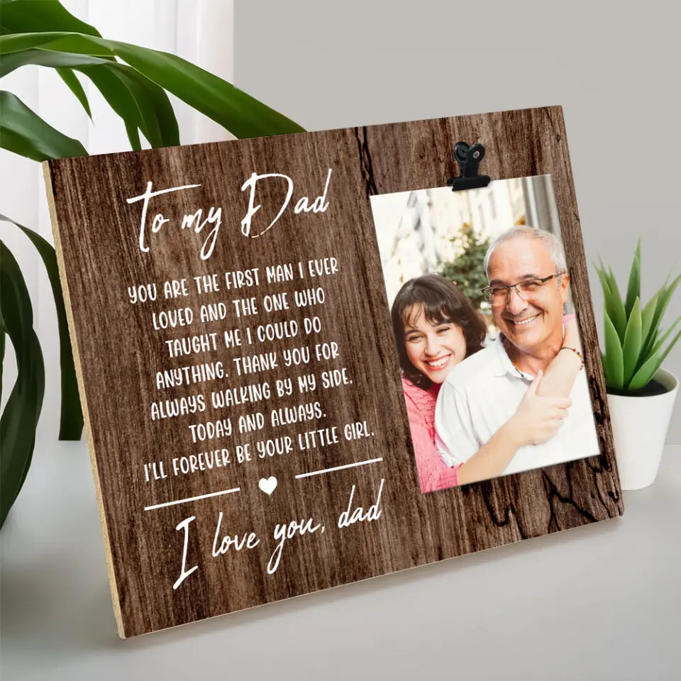 You Are The First Man I Ever Loved, Photo Clip Frame, Gift  For Dad | 309IHPLNPT192