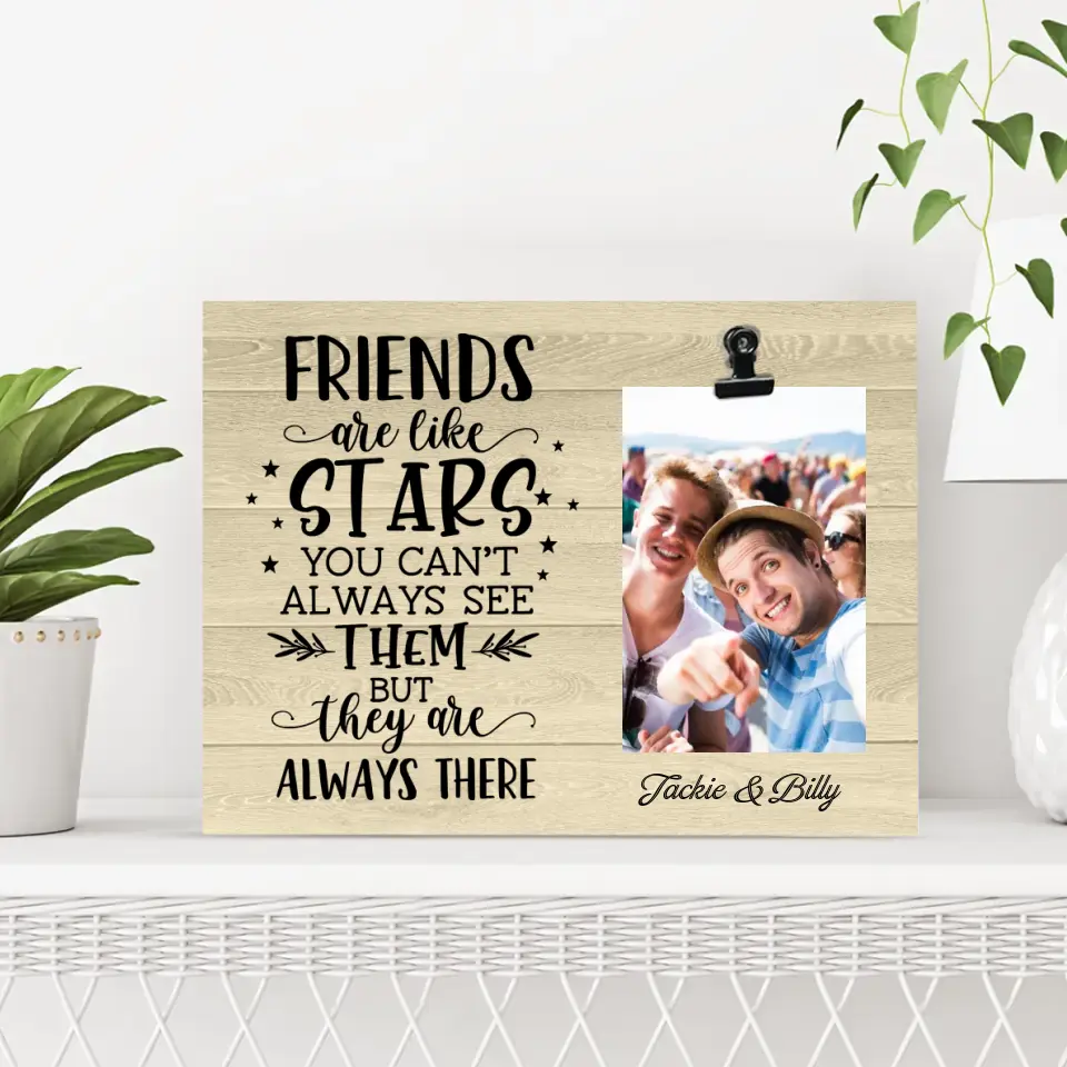 Friends Are Like Stars They Are Always There - Personalized Photo Clip Frame - Best Gift For Friends For Guy Friends Gift For Him/Her On Anniversary -  302IHPBNPT228