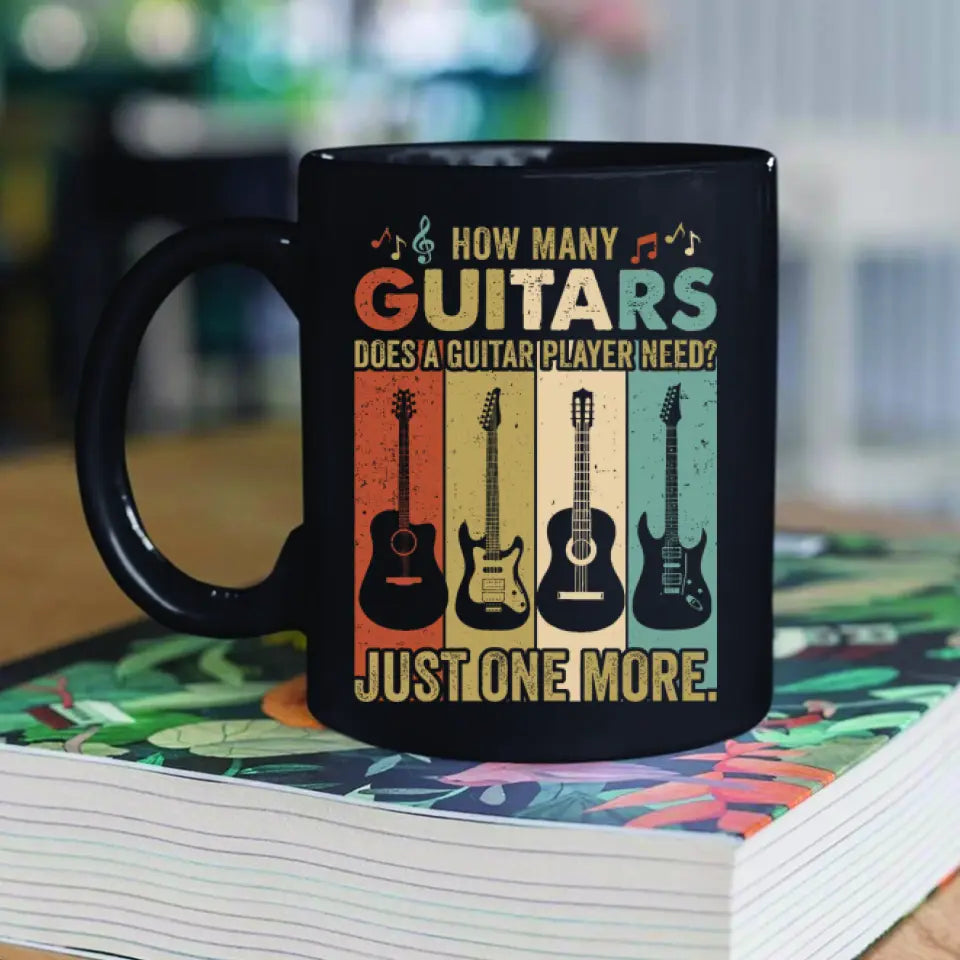 How Many Guitars Does A Guitar Player Need, Personalized Ceramic Black Mug, Cup Gift For Guitar Lovers
