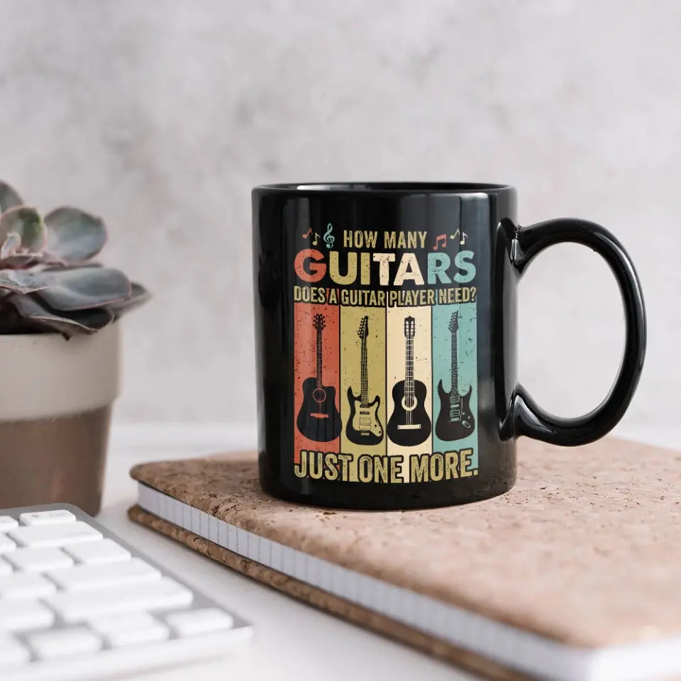 How Many Guitars Does A Guitar Player Need, Personalized Ceramic Black Mug, Cup Gift For Guitar Lovers