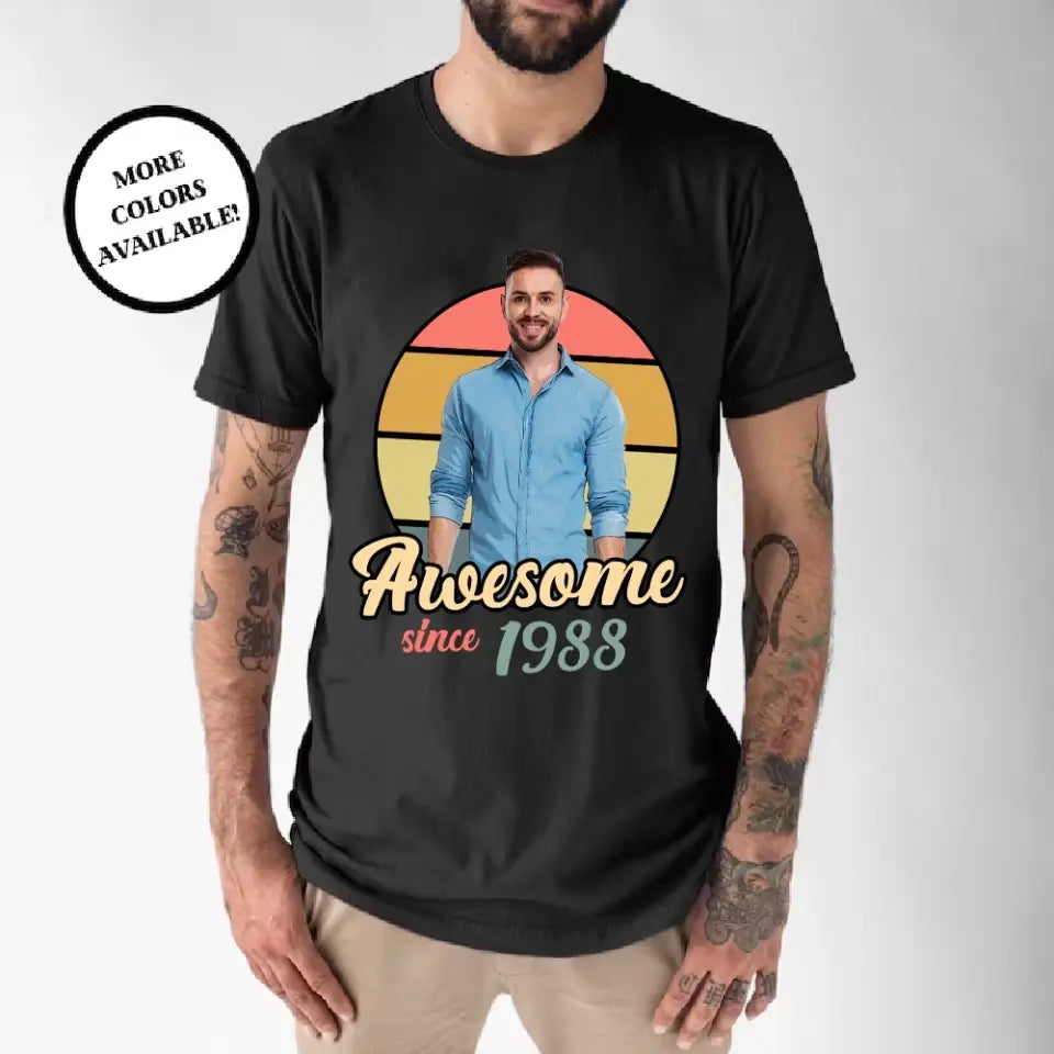 Awesome Since Custom Face Shirt Tshirt Birthday Gift