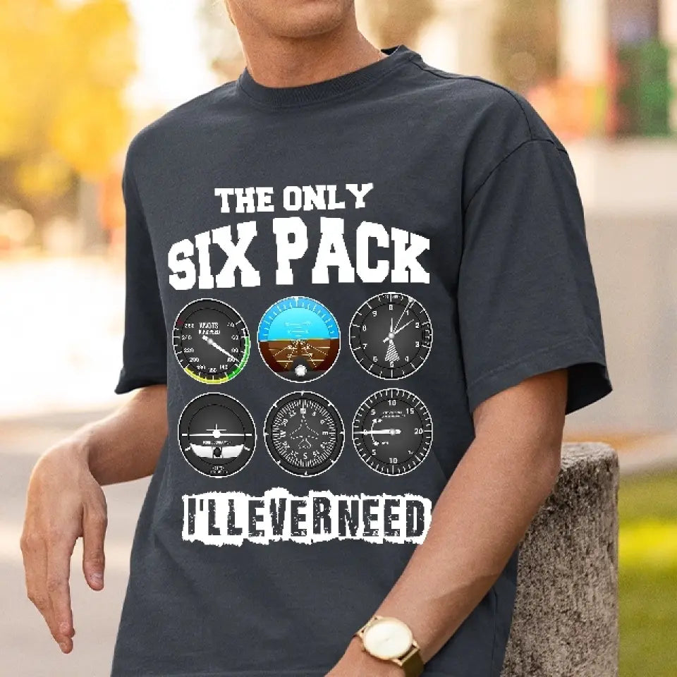 The Only Six Pack, I'll Ever Need T-shirt - Gift For Pilot