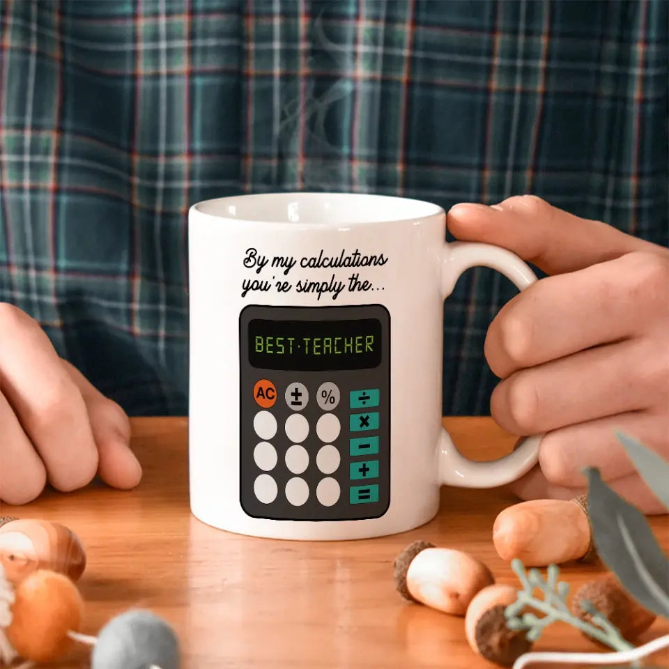 By My Calculations, You're The Best Teacher, White Mug, Gift For Teachers, Math Teachers | 312IHPLNMU1344