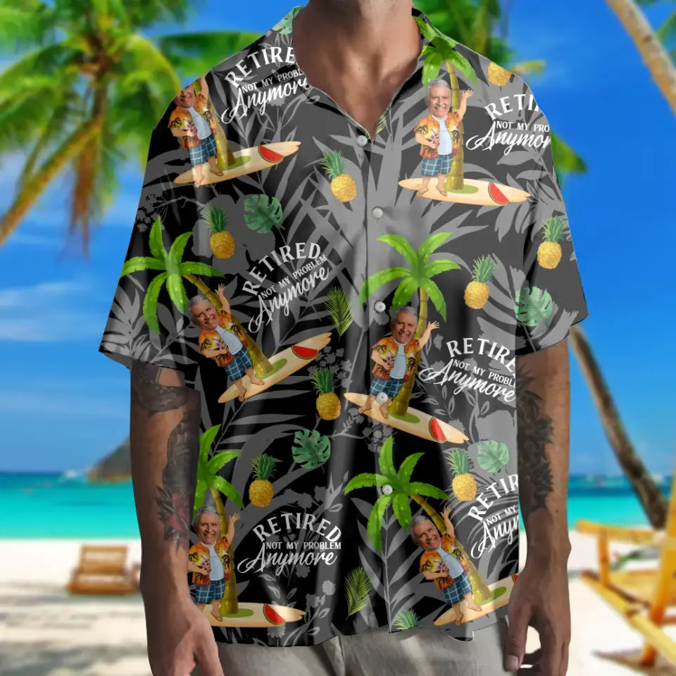 Retired Not My Problem Any More Personalized Hawaii Shirt