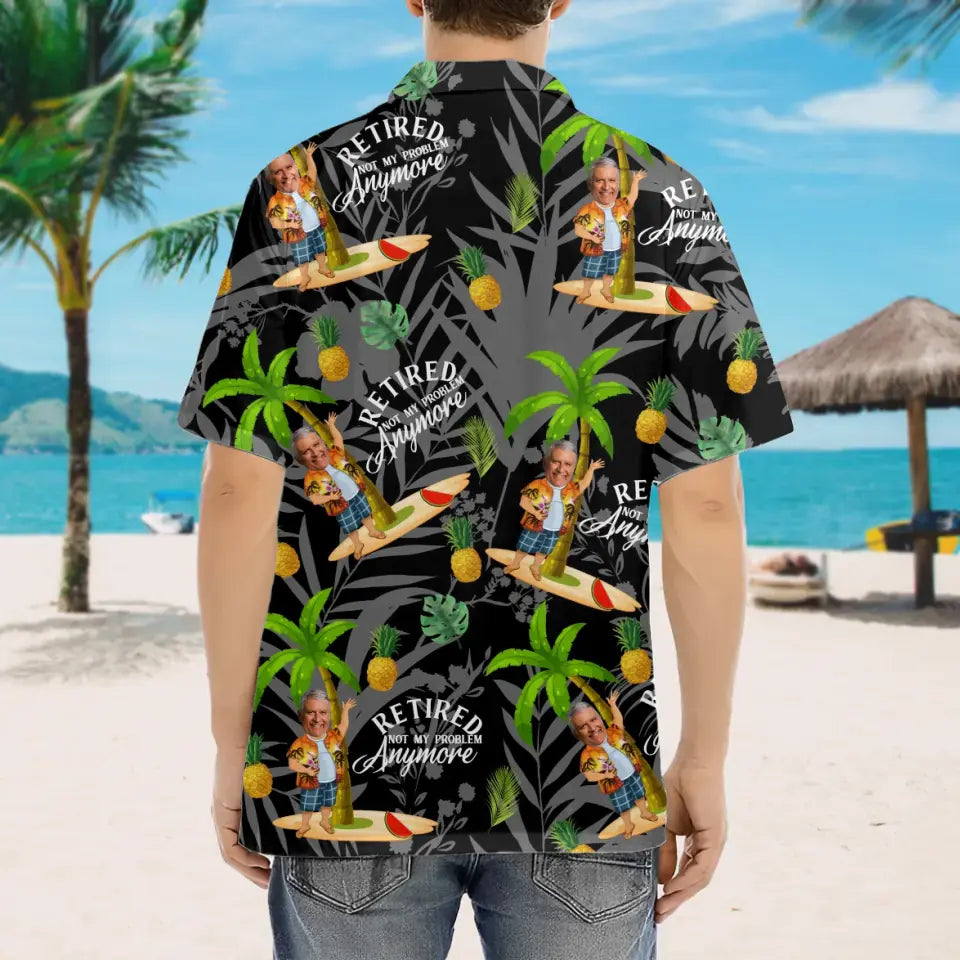 Retired Not My Problem Any More Personalized Hawaii Shirt