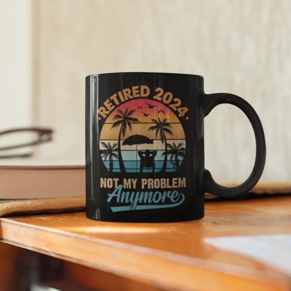 Retired 2025 Not My Problem Anymore, Funny Retirement Saying Black Mug, Vintage Gift For Retirement