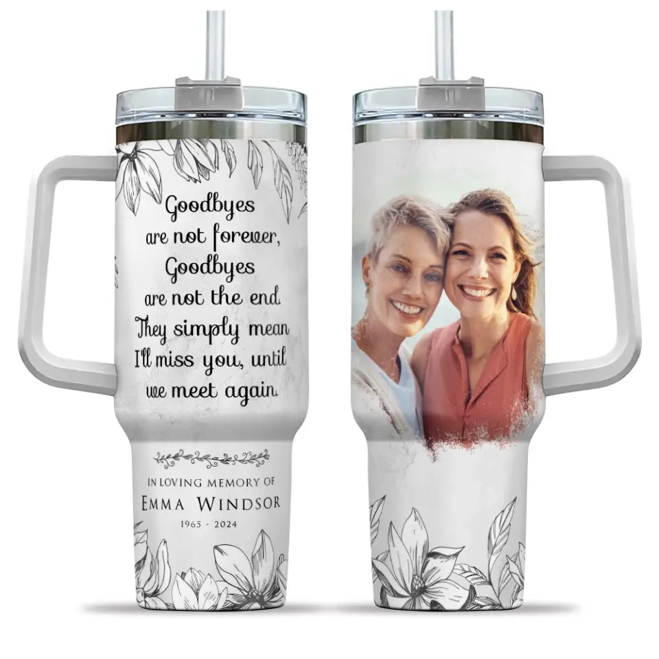 Goodbyes Are Not Forever Custom Tumbler