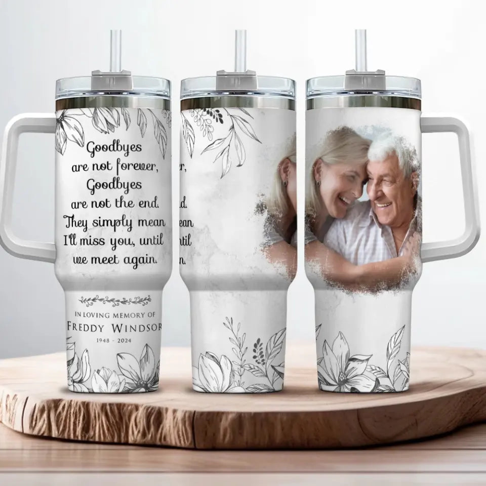 Goodbyes Are Not Forever Custom Tumbler