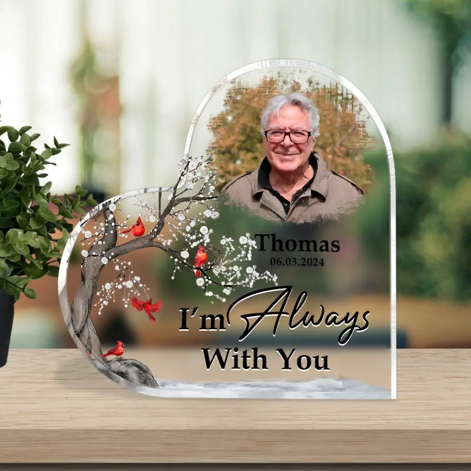 Memorial Sympathy Gifts - I'm Always With You - Personalized Heart Acrylic Plaque - Desk Sign for Decor