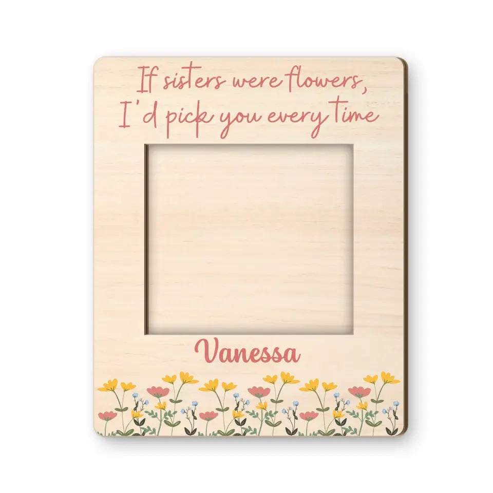 Birthday Gift for Sister If Sisters Were Flowers I'd Pick You Fridget Photo Magnet