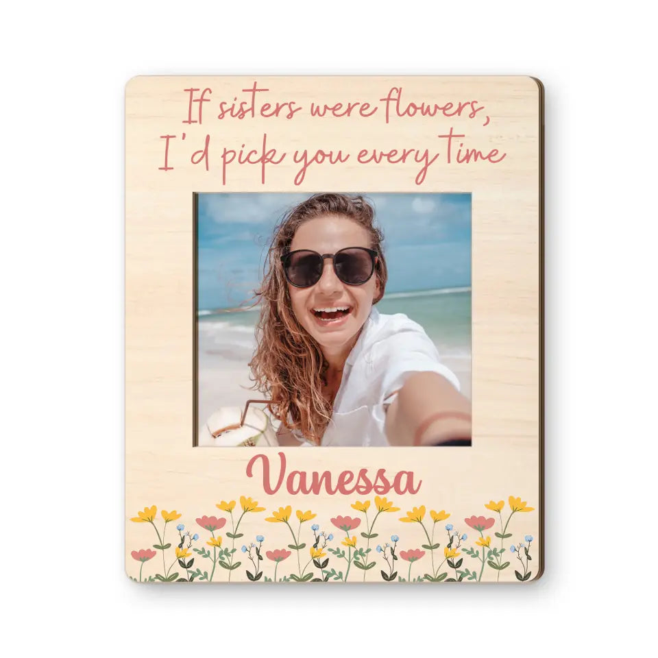 Birthday Gift for Sister If Sisters Were Flowers I&#39;d Pick You Fridget Photo Magnet