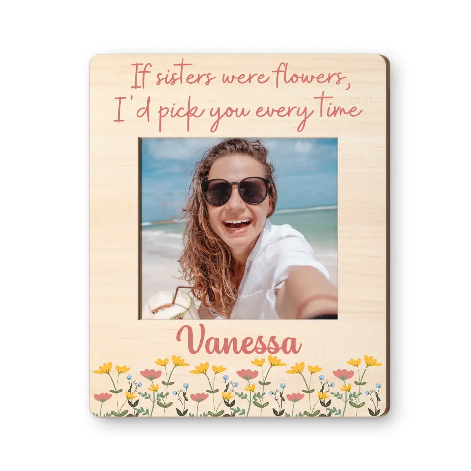 Birthday Gift for Sister If Sisters Were Flowers I'd Pick You Fridget Photo Magnet