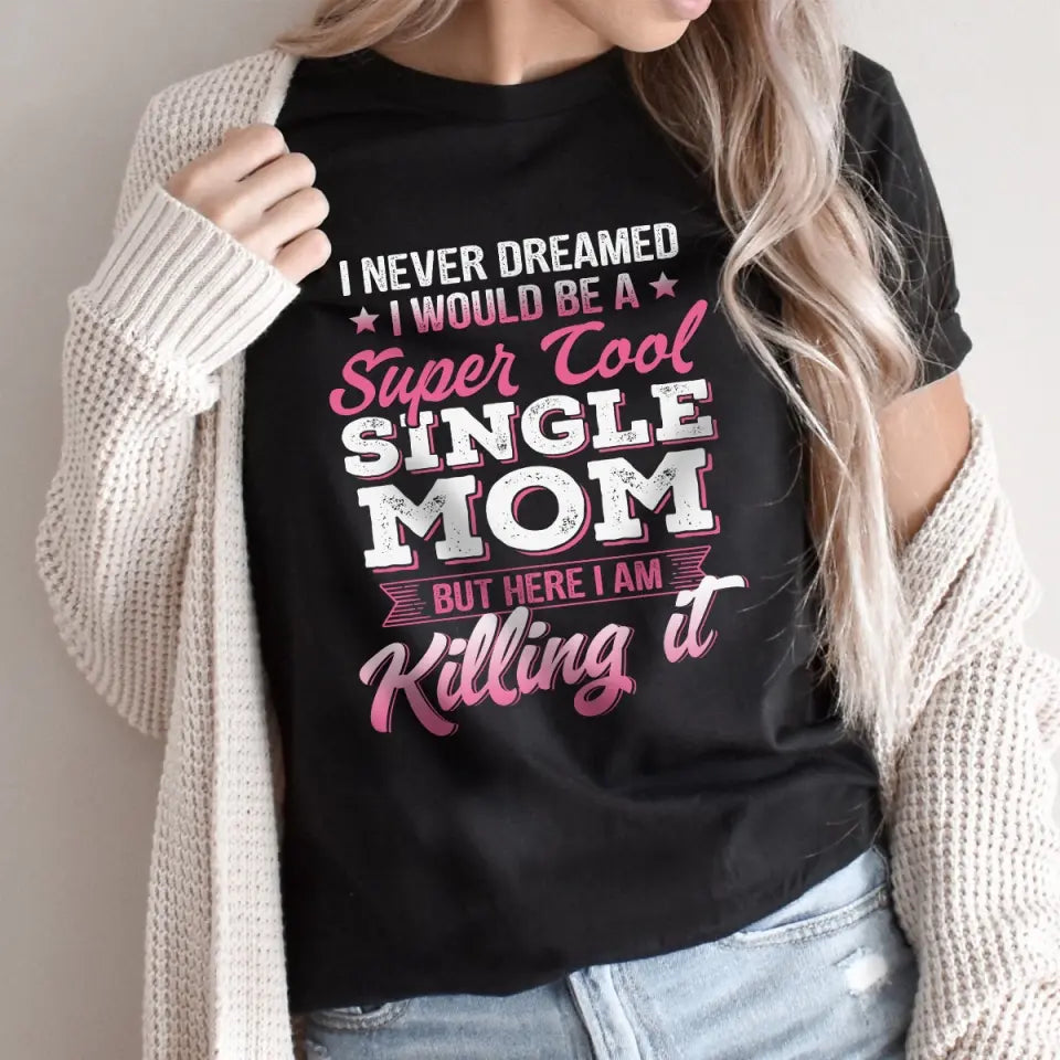 I Never Dreamed I Would Be a Super Cool Single Mom Tshirt Gift for Single Mom