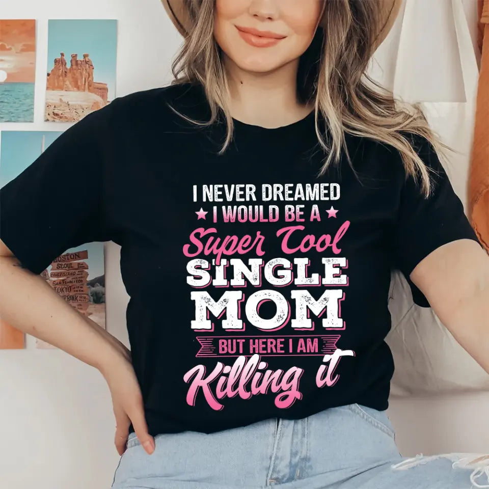 I Never Dreamed I Would Be a Super Cool Single Mom Tshirt Gift for Single Mom