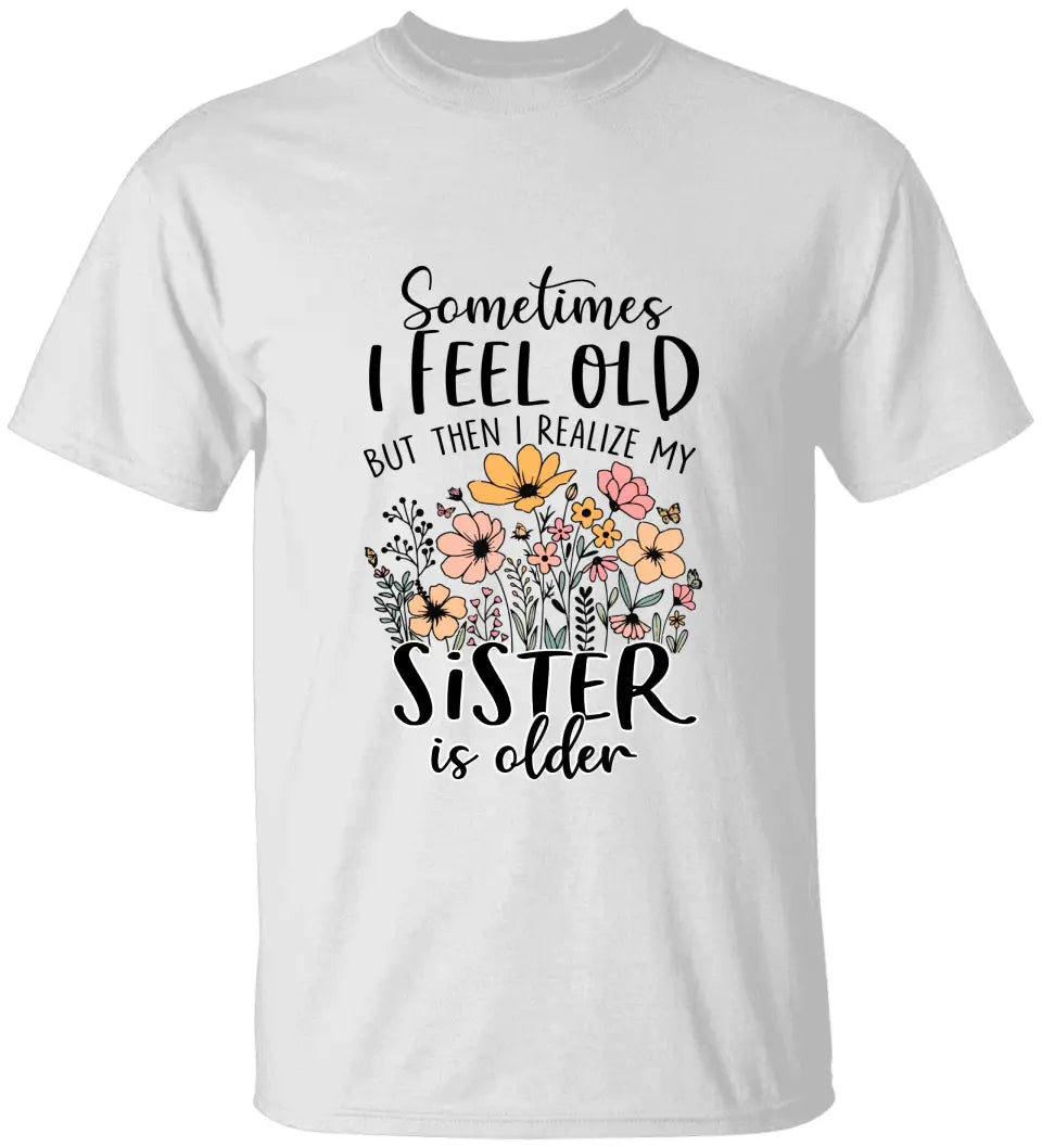 Sometimes I Feel Old Special T-shirt