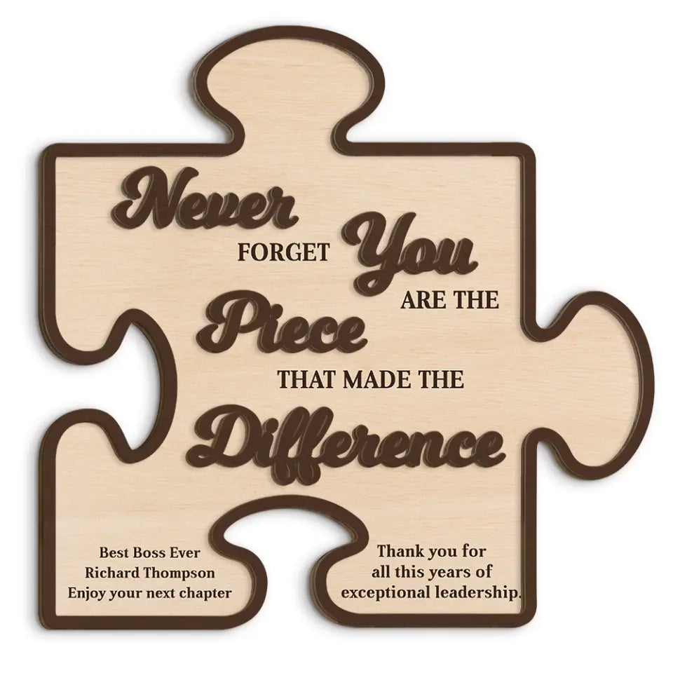 Never Forget You Are The Piece That Made Difference - Custom Wooden Art for Table Decor - Gift For Boss, Leader, Mentor