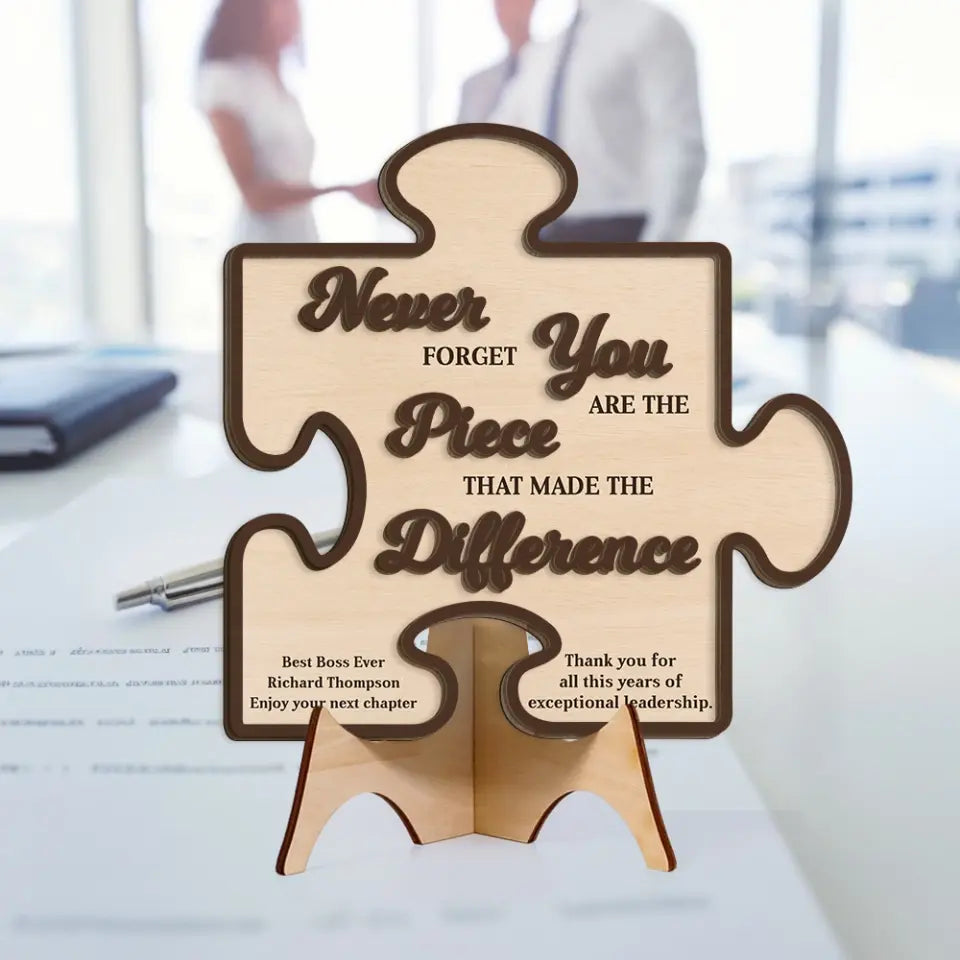 Never Forget You Are The Piece That Made Difference - Custom Wooden Art for Table Decor - Gift For Boss, Leader, Mentor